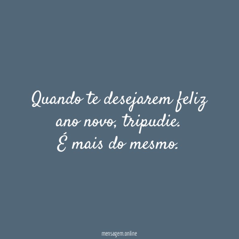 Quando te desejarem feliz ano novo