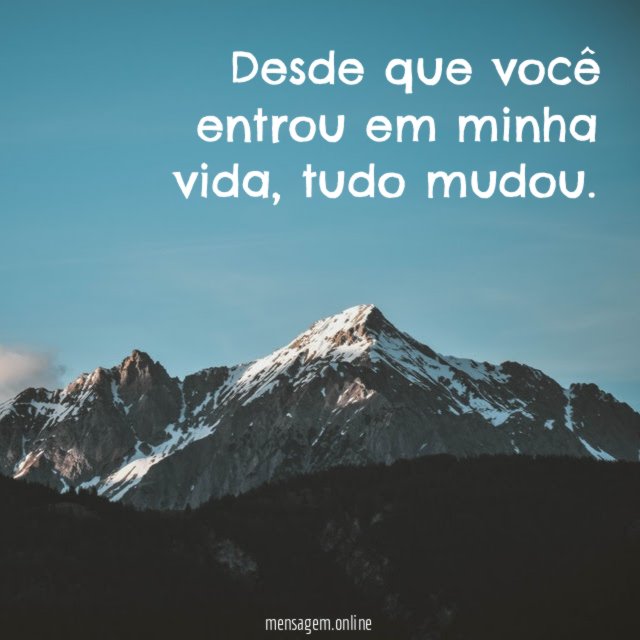Tudo mudou depois que você chegou