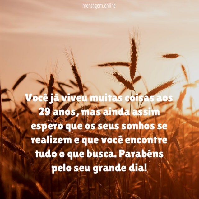 Que os seus sonhos se realizem aos 29 anos!