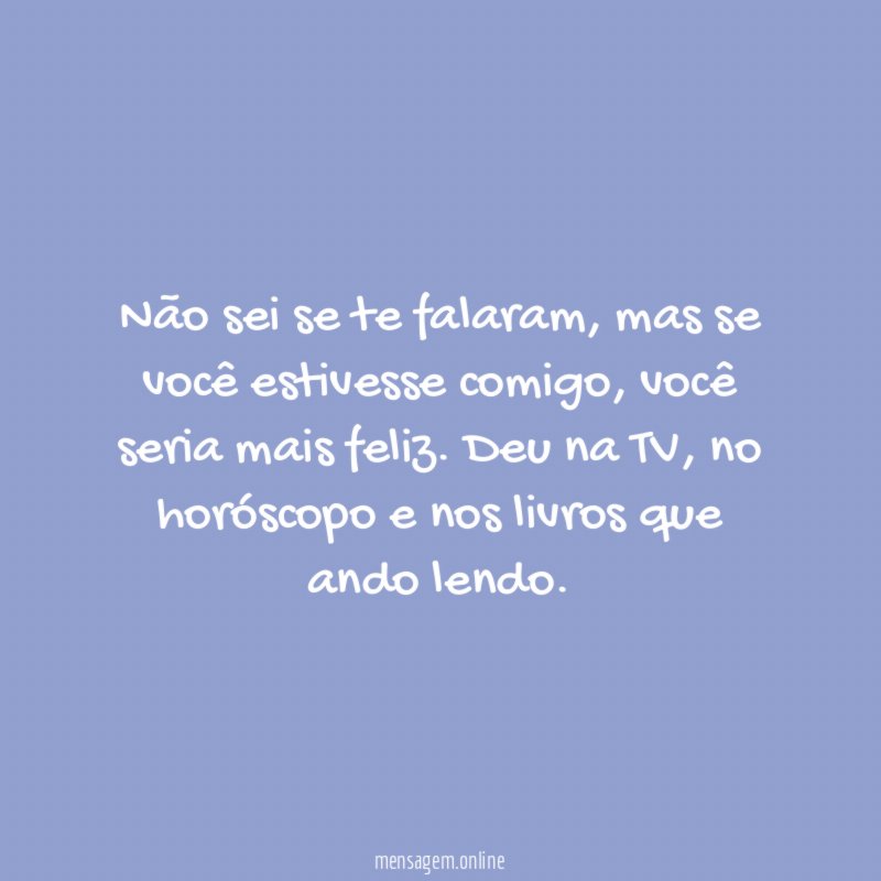 Não sei se te falaram