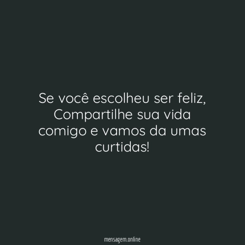 Se você escolheu ser feliz
