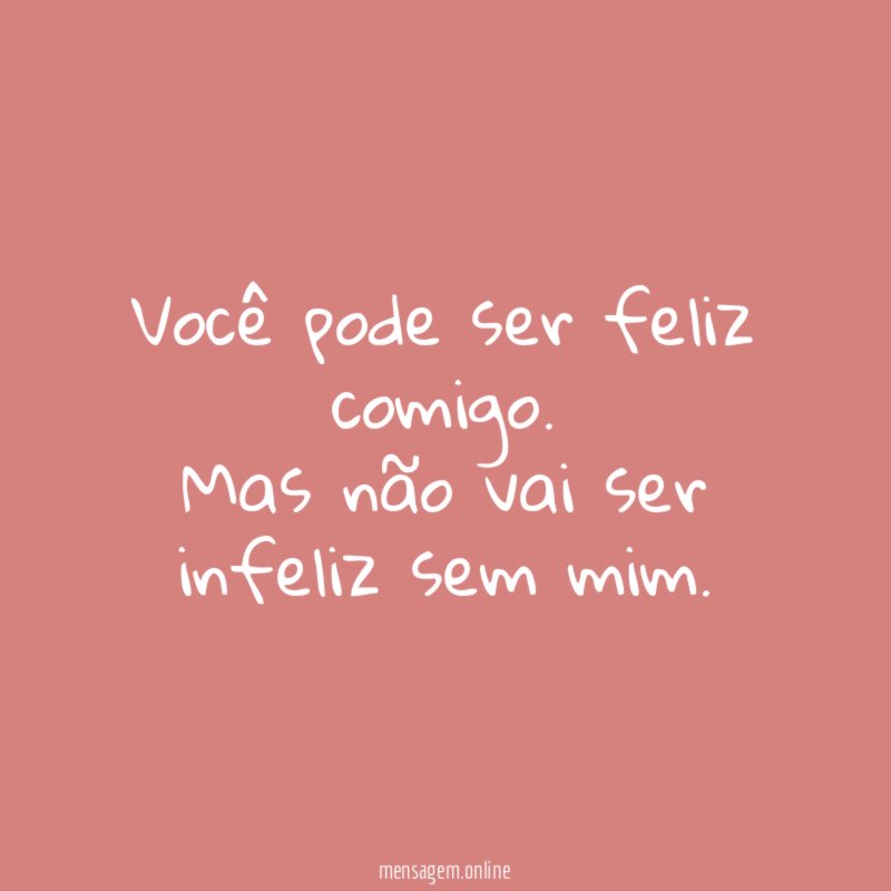 Você pode ser feliz comigo