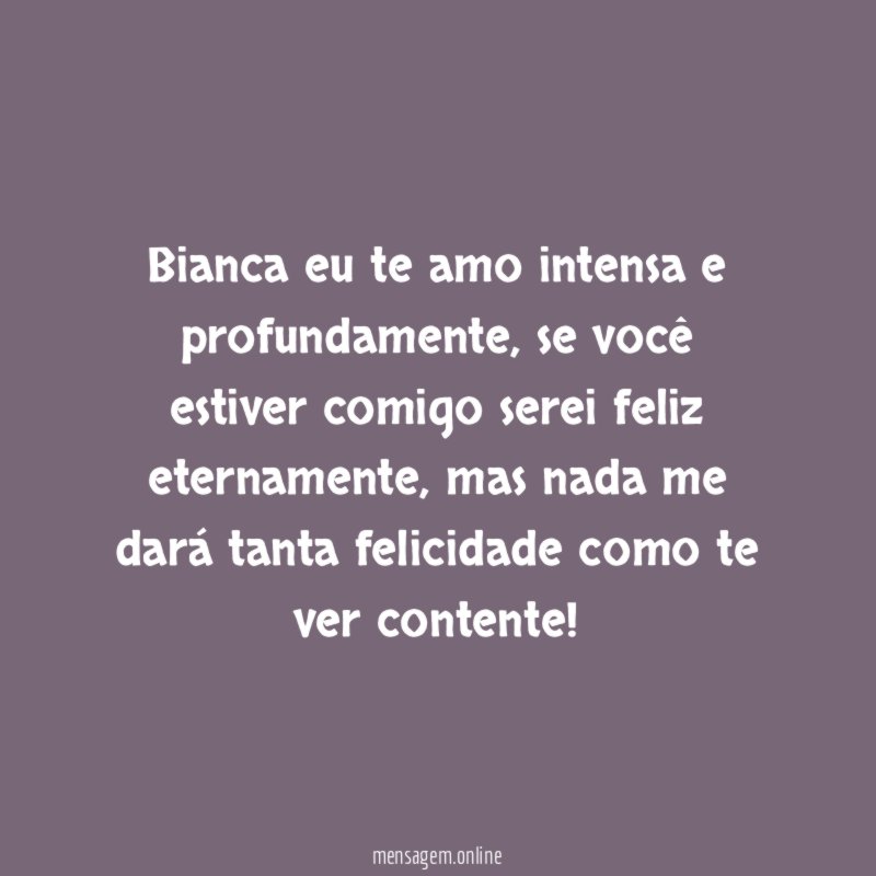 Bianca eu te amo intensa e profundamente