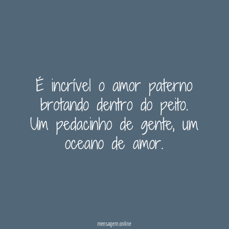 É incrível o amor paterno brotando dentro do peito