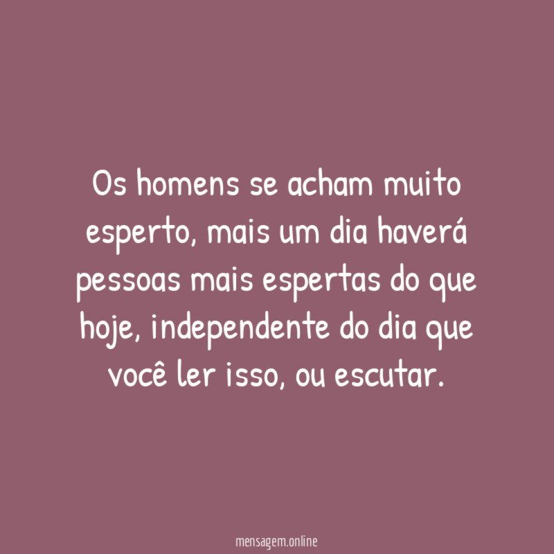 Os homens se acham muito esperto