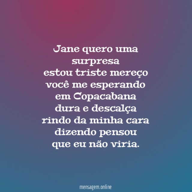 jane quero uma surpresa estou triste mereço você me esperando em