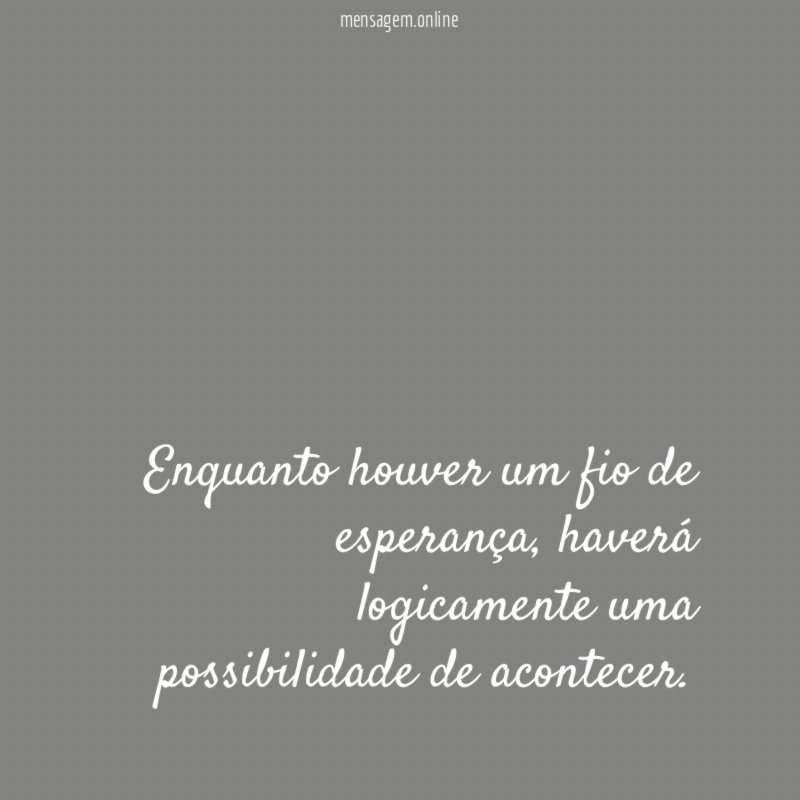 Enquanto houver um fio de esperança