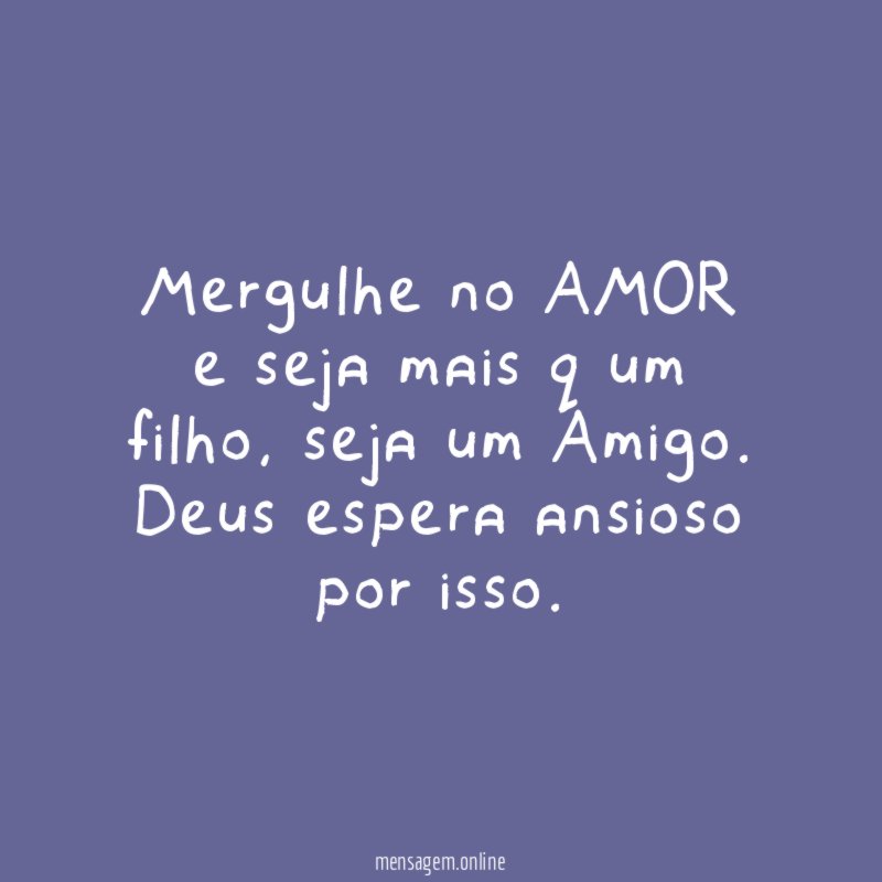 Mergulhe no AMOR e seja mais q um filho