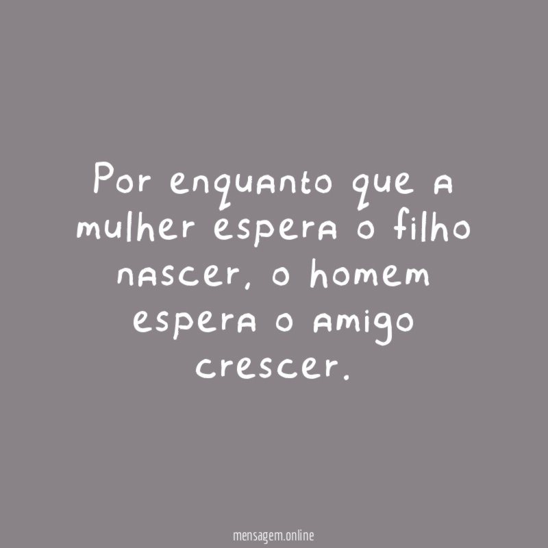 Por enquanto que a mulher espera o filho nascer