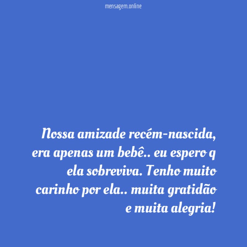 Nossa amizade recém-nascida