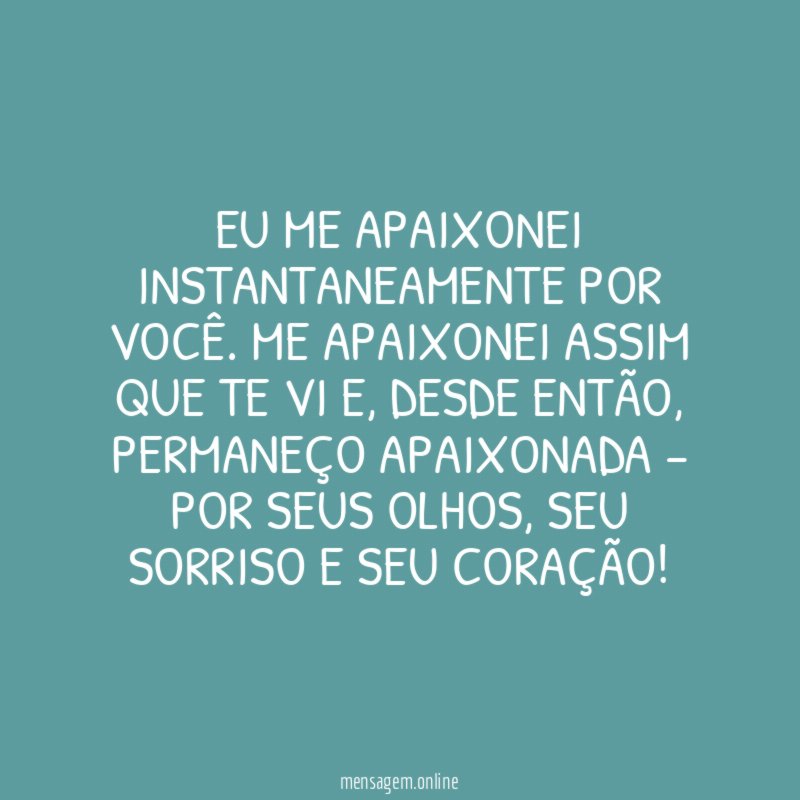 Eu me apaixonei instantaneamente