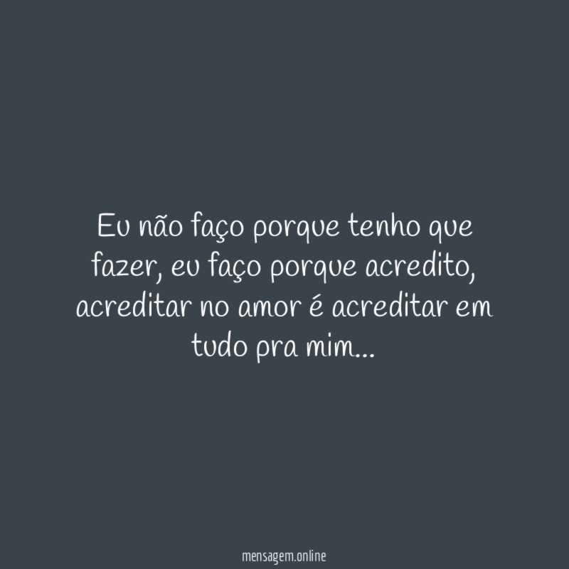 Eu não faço porque tenho que fazer