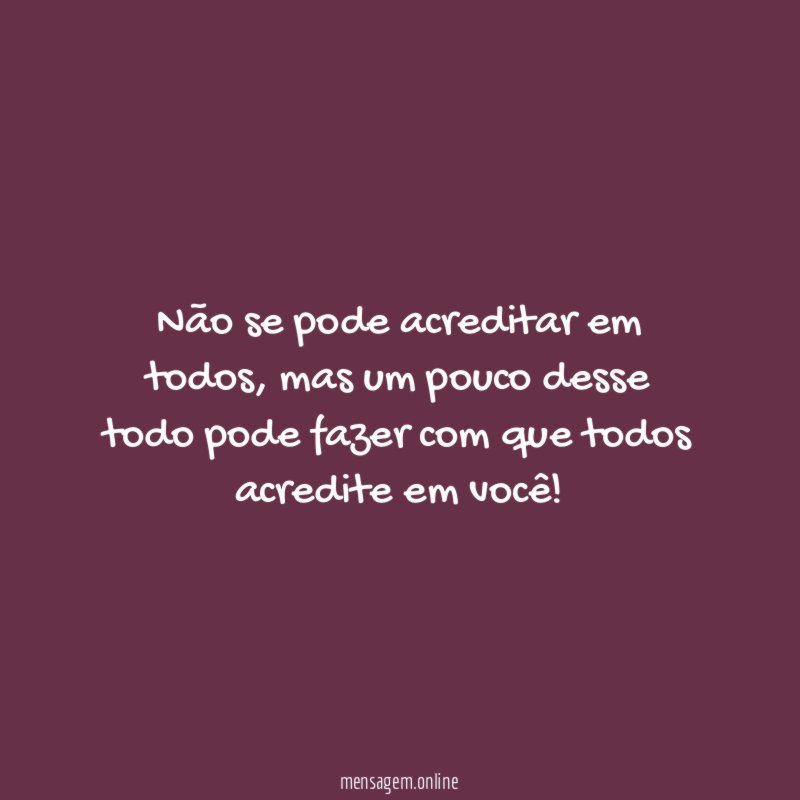 Não se pode acreditar em todos
