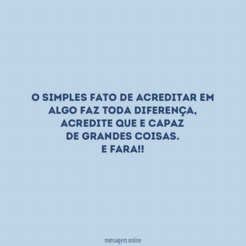O simples fato de acreditar Em Algo faz toda diferença