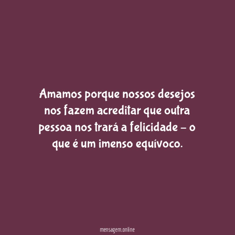 Amamos porque nossos desejos nos fazem acreditar que