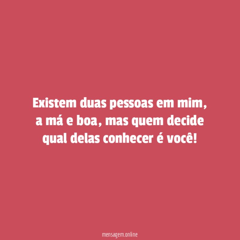 Existem duas pessoas em mim