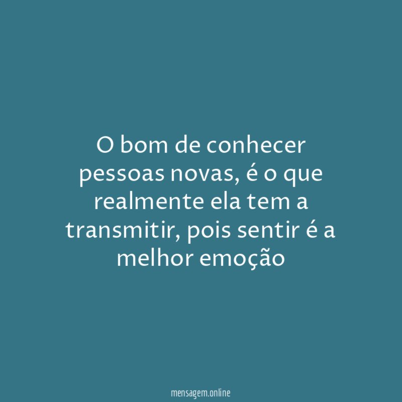 O bom de conhecer pessoas novas