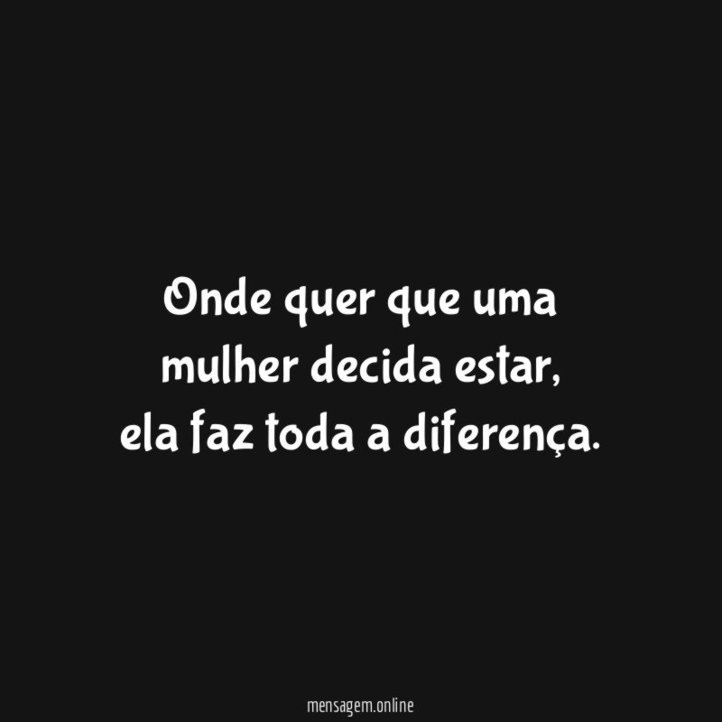 Onde quer que uma mulher decida estar