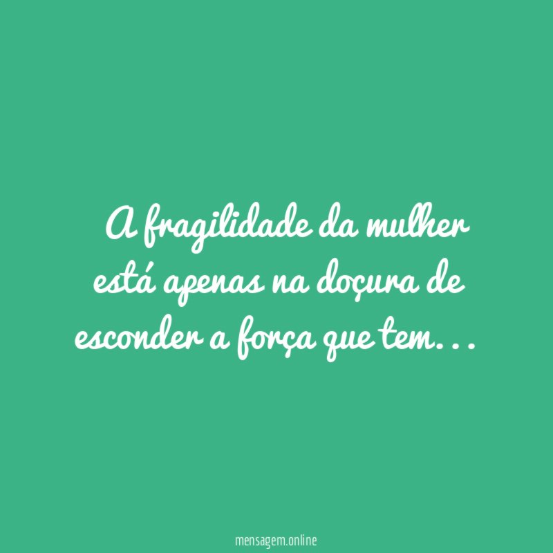 ” A fragilidade da mulher está apenas na