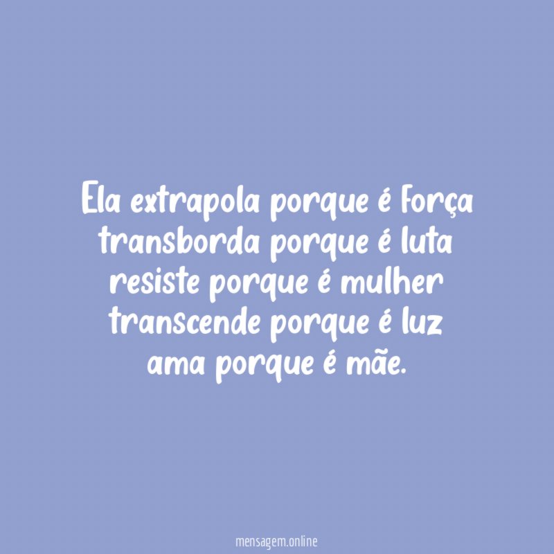 Ela extrapola porque é força transborda porque é luta resiste