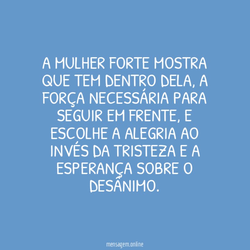 A mulher forte mostra que tem dentro dela