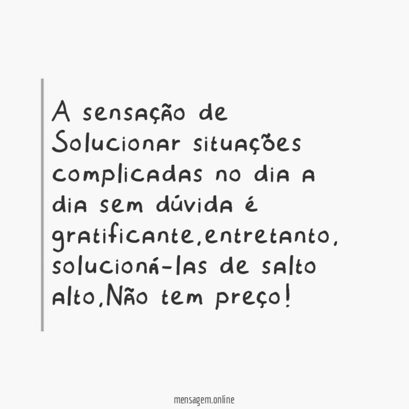 A sensação de Solucionar situações complicadas no dia