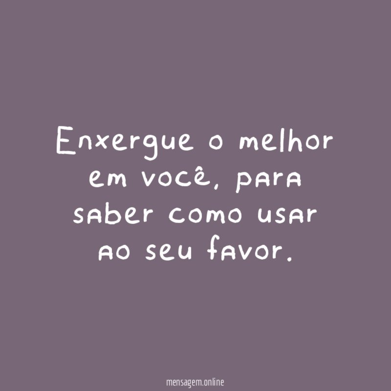 Enxergue o melhor em você