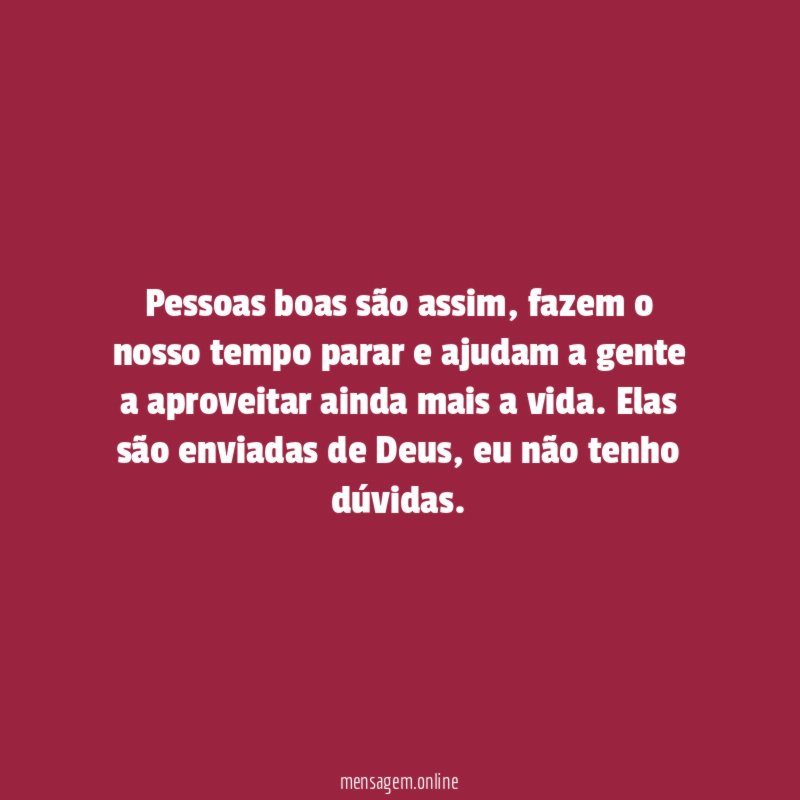 Pessoas boas são assim