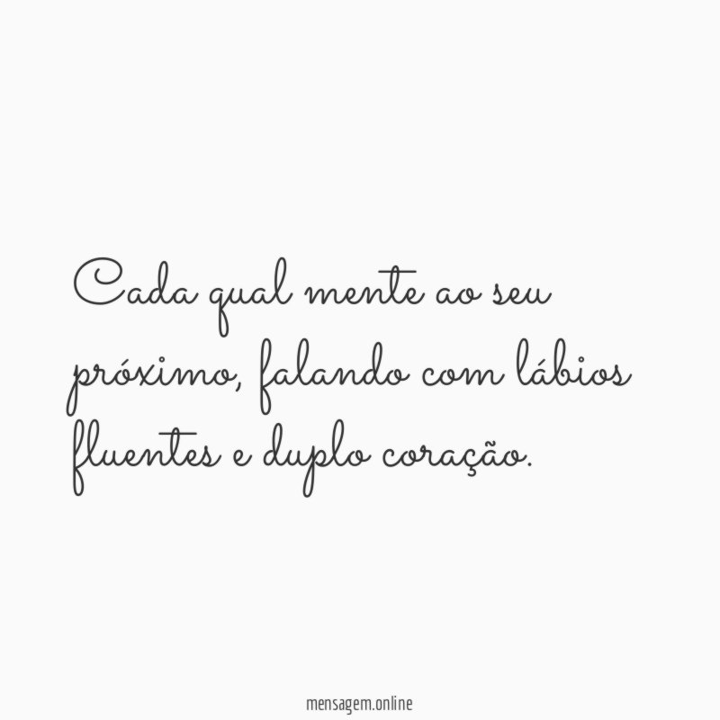 Cada qual mente ao seu próximo
