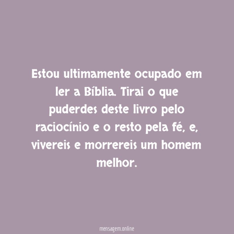 Estou ultimamente ocupado em ler a Bíblia