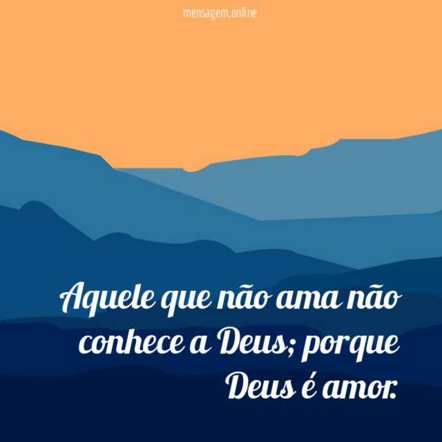 Aquele que não ama não conhece a Deus