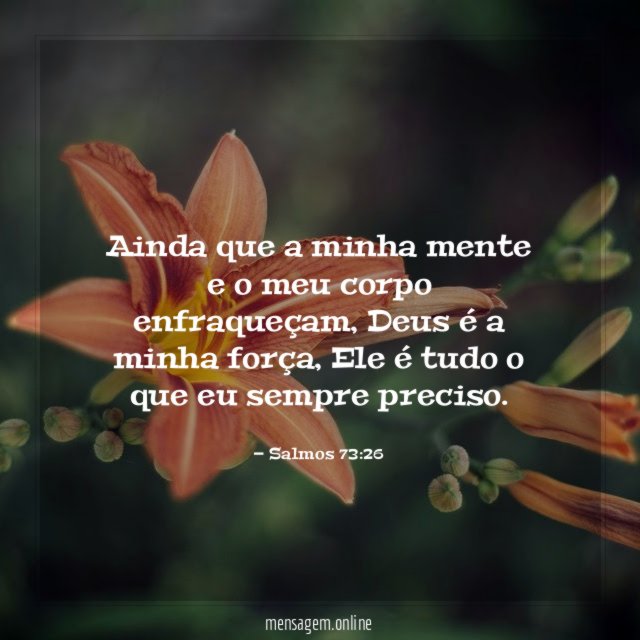 Ainda que a minha mente e o meu corpo enfraqueçam