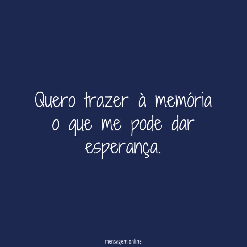 Quero trazer à memória o que me pode dar esperança
