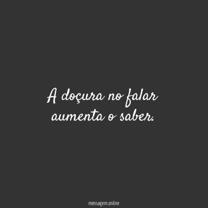 A doçura no falar aumenta o saber
