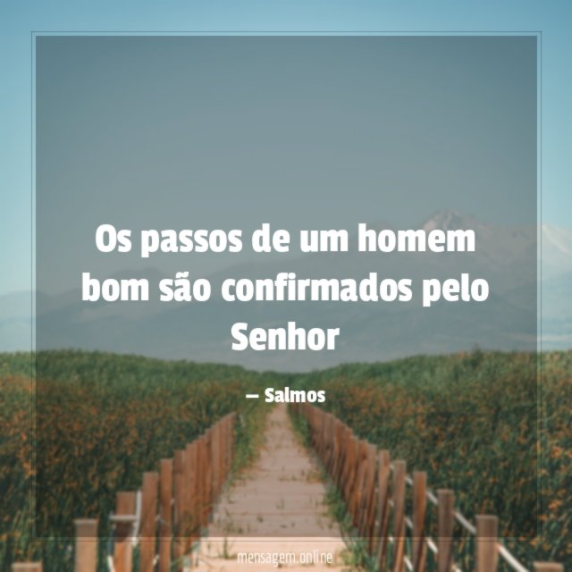 Os passos de um homem bom são confirmados pelo Senhor