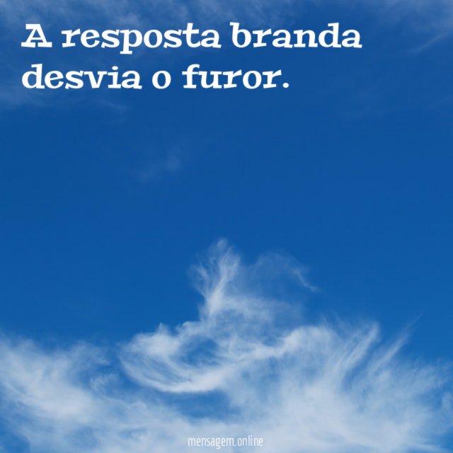 A resposta branda desvia o furor