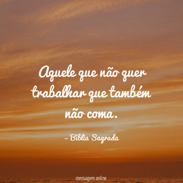 Aquele que não quer trabalhar que também não coma