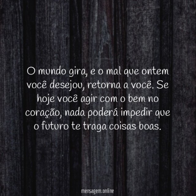 Se você agir hoje com o bem no coração