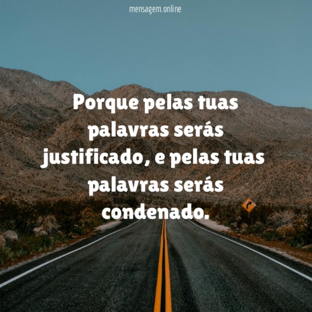 Porque pelas tuas palavras serás justificado