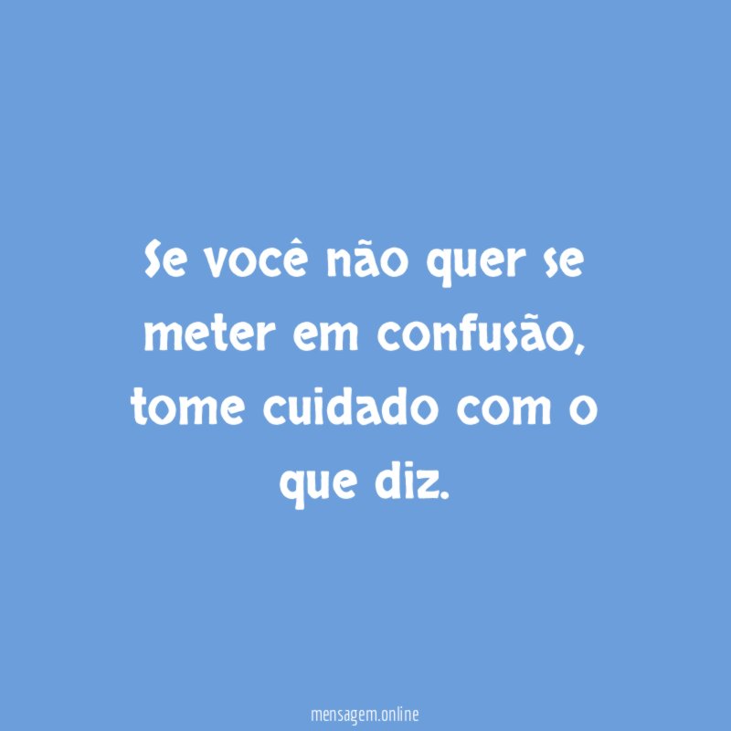 Se você não quer se meter em confusão