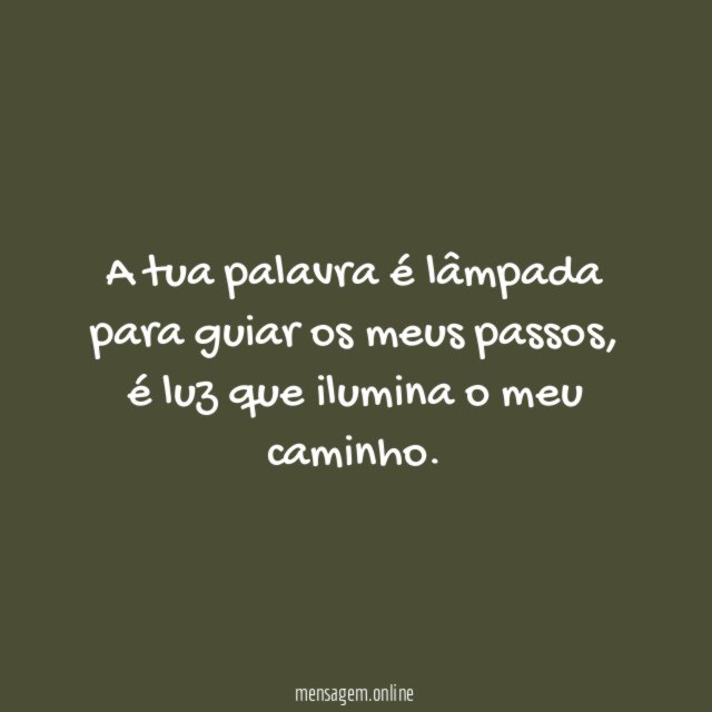 A tua palavra é lâmpada para guiar os meus passos