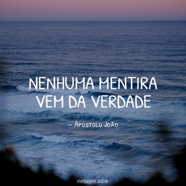 Nenhuma mentira vem da verdade