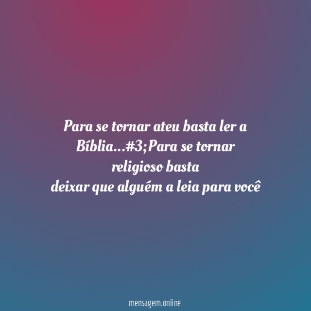 Para se tornar ateu basta ler a Bíblia