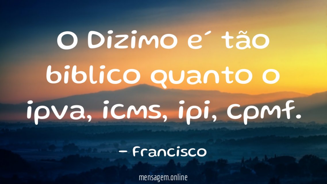 O Dizimo e´ tão biblico quanto o ipva