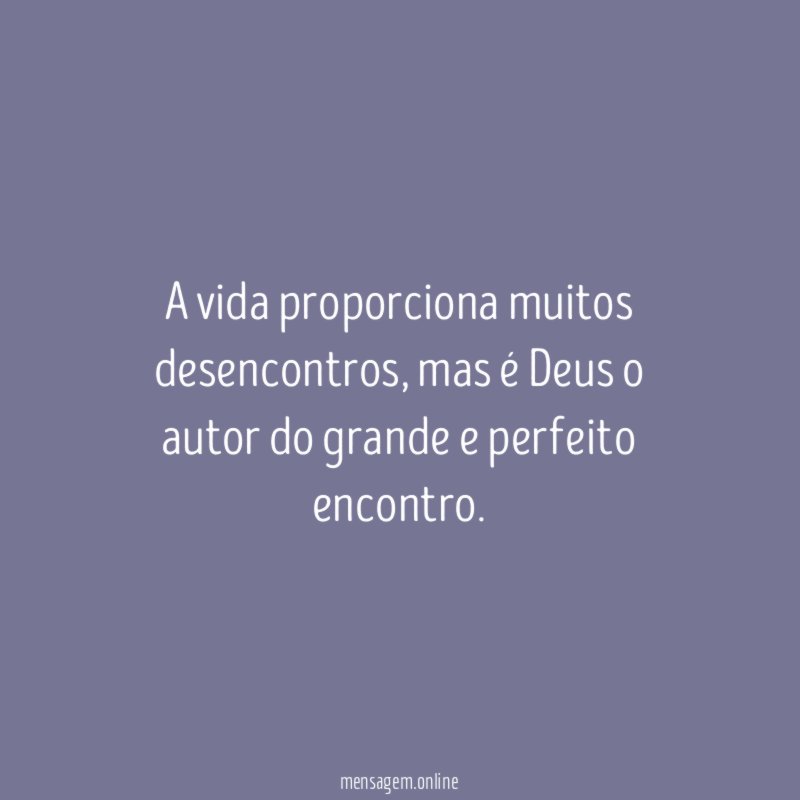 A vida proporciona muitos desencontros