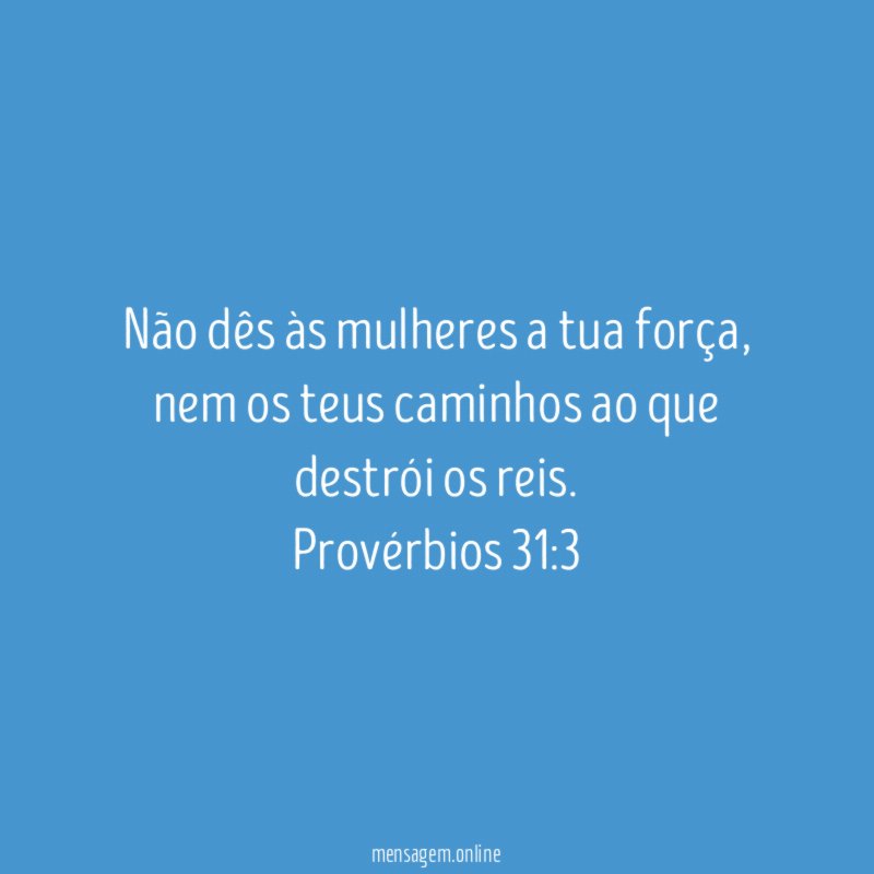 Não dês às mulheres a tua força