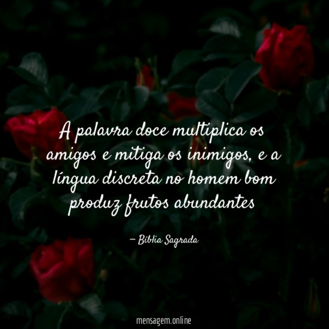 A palavra doce multiplica os amigos e mitiga os inimigos
