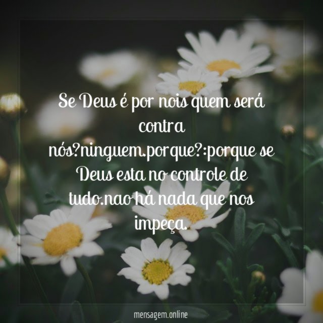 Se Deus é por nois quem será contra nós