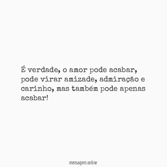 Ah, o amor pode acabar!