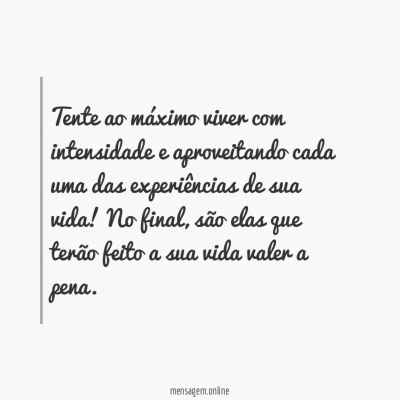 Viva com intensidade e aproveitando cada experiência